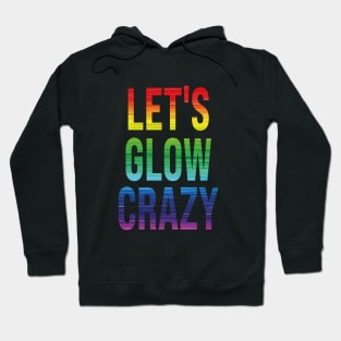 let's glow crazy Hoodie